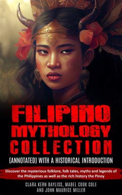  Journey Through Philippine Mythology: Unveiling the Timeless Tales and Cultural Riches!